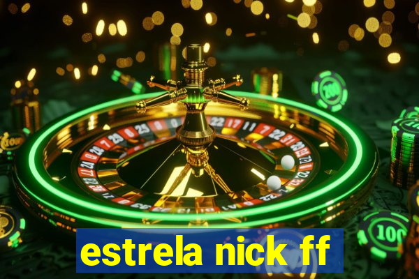 estrela nick ff